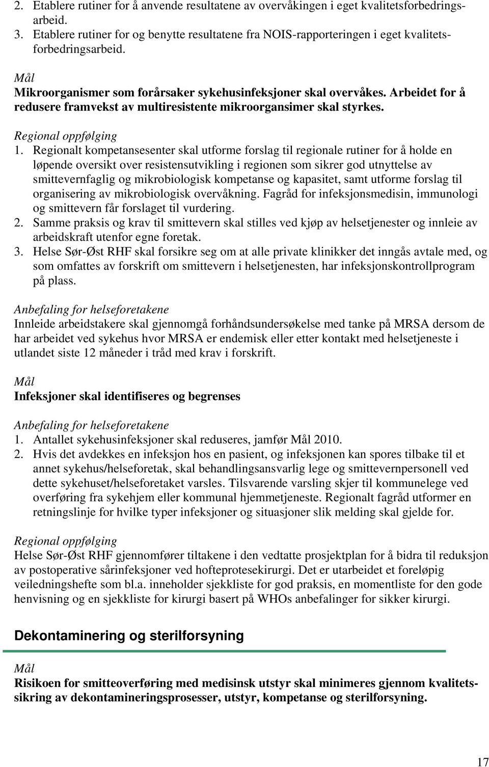 Arbeidet for å redusere framvekst av multiresistente mikroorgansimer skal styrkes. Regional oppfølging 1.