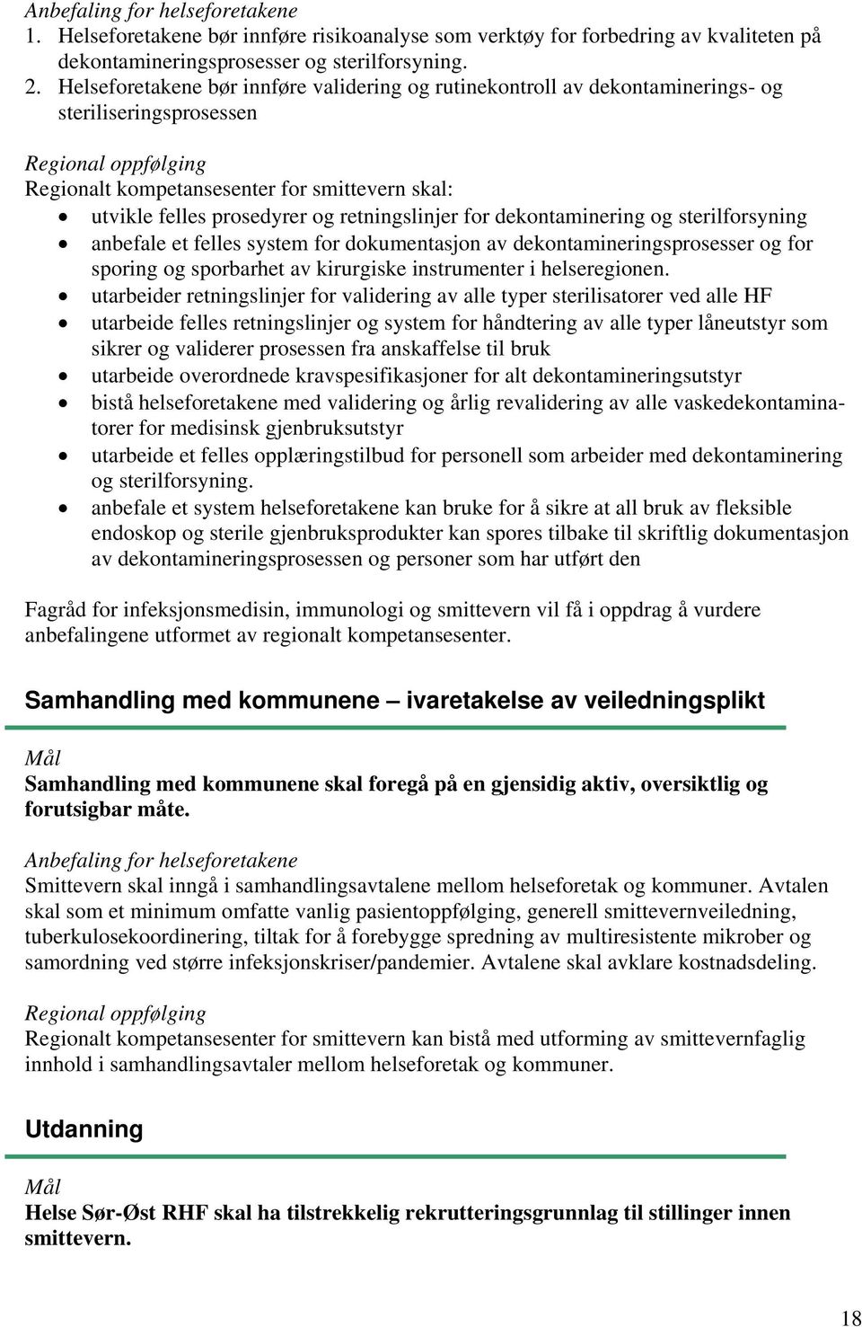 og retningslinjer for dekontaminering og sterilforsyning anbefale et felles system for dokumentasjon av dekontamineringsprosesser og for sporing og sporbarhet av kirurgiske instrumenter i