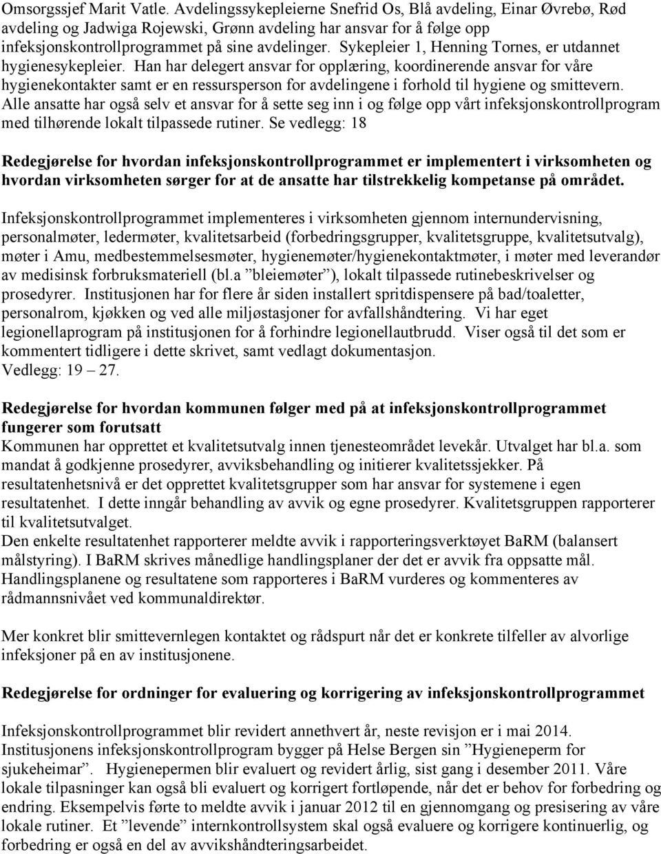 Sykepleier 1, Henning Tornes, er utdannet hygienesykepleier.