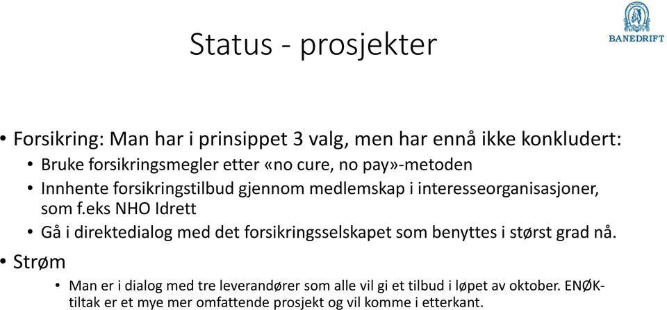 eks NHO Idrett Gå i direktedialog med det forsikringsselskapet som benyttes i størst grad nå.