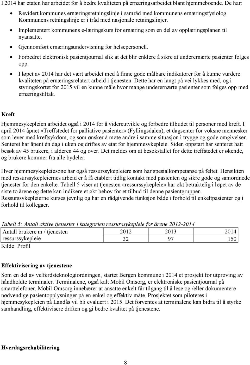 Gjennomført ernæringsundervisning for helsepersonell. Forbedret elektronisk pasientjournal slik at det blir enklere å sikre at underernærte pasienter følges opp.