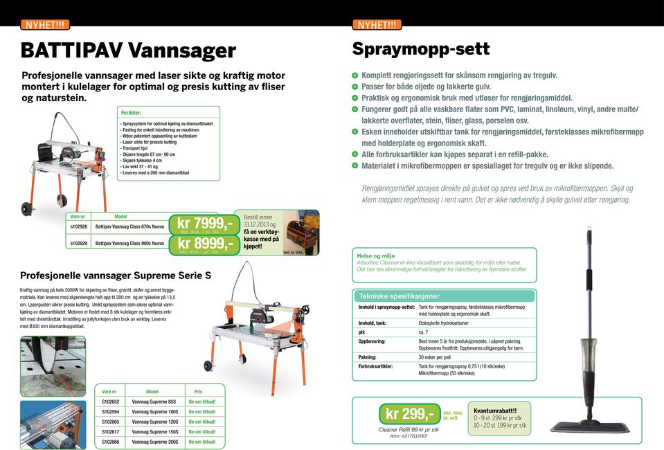 Skjære lengde 67 cm- 90 cm - Skjære tykkelse 4 cm - Lav vekt 37-41 kg - Leveres med ø 200 mm diamantblad NYHET!!! Spraymopp-sett Komplett rengjøringssett for skånsom rengjøring av tregulv.