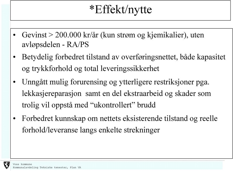 både kapasitet og trykkforhold og total leveringssikkerhet Unngått mulig forurensing og ytterligere restriksjoner