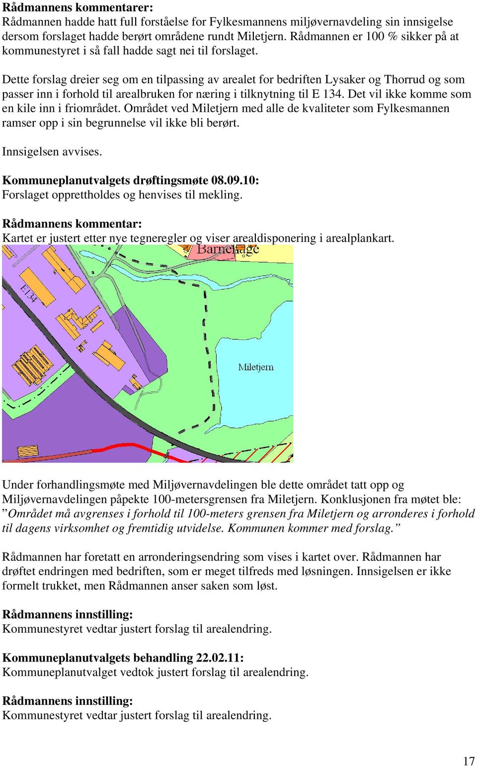 Dette forslag dreier seg om en tilpassing av arealet for bedriften Lysaker og Thorrud og som passer inn i forhold til arealbruken for næring i tilknytning til E 134.