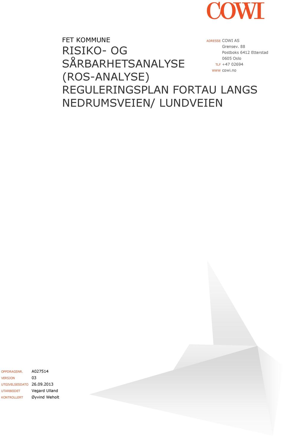 no (ROS-ANALYSE) REGULERINGSPLAN FORTAU LANGS NEDRUMSVEIEN/ LUNDVEIEN