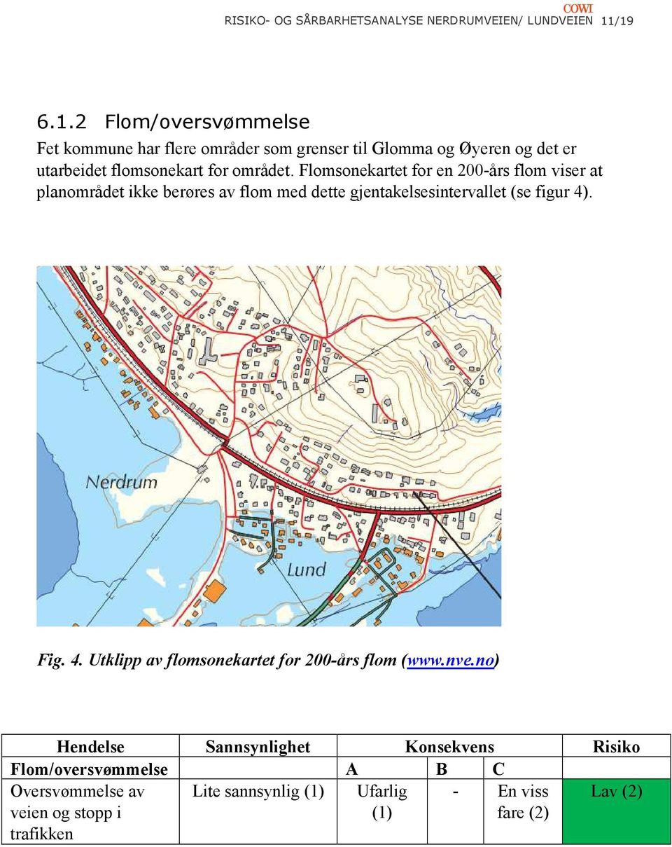 Flomsonekartet for en 200-års flom viser at planområdet ikke berøres av flom med dette gjentakelsesintervallet (se figur 4)