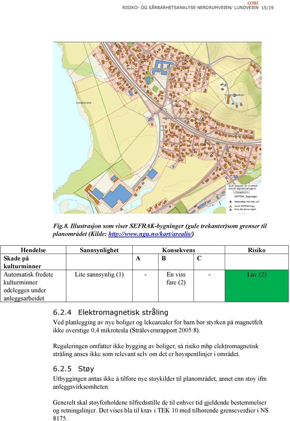 6.2.4 Elektromagnetisk stråling Ved planlegging av nye boliger og lekearealer for barn bør styrken på magnetfelt ikke overstige 0,4 mikrotesla (Strålevernrapport 2005:8).