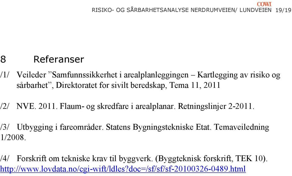 Retningslinjer 2-2011. /3/ Utbygging i fareområder. Statens Bygningstekniske Etat. Temaveiledning 1/2008.