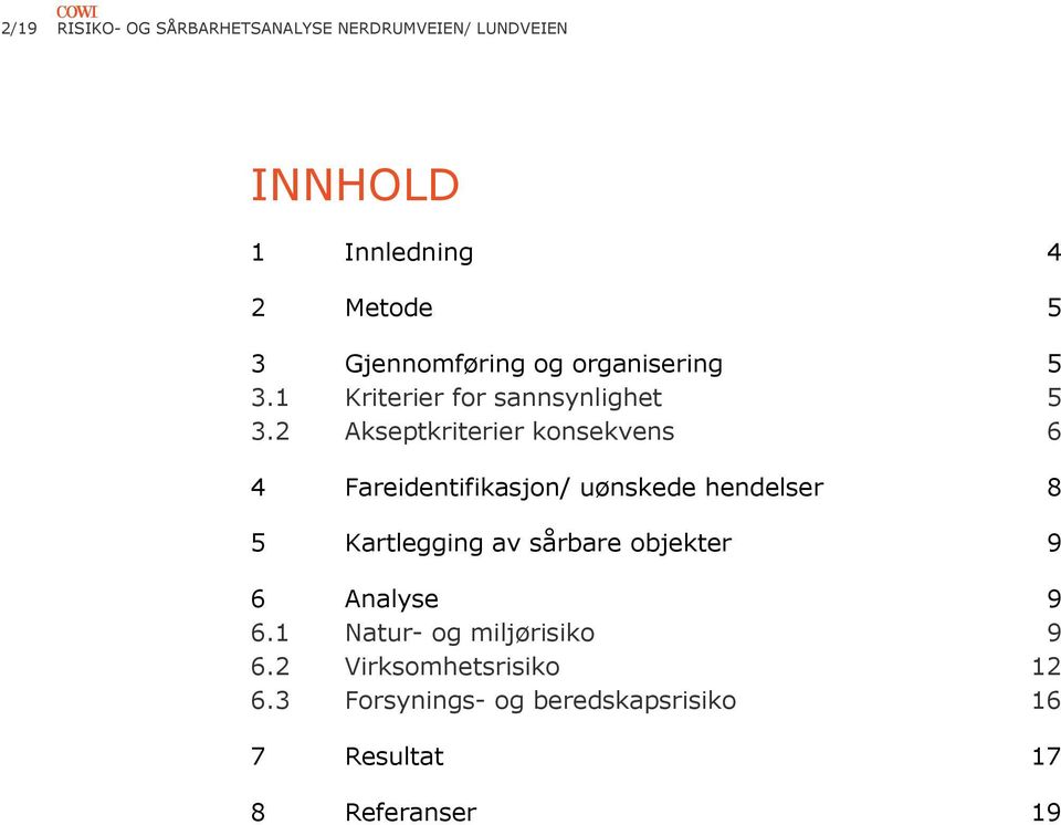 2 Akseptkriterier konsekvens 6 4 Fareidentifikasjon/ uønskede hendelser 8 5 Kartlegging av sårbare