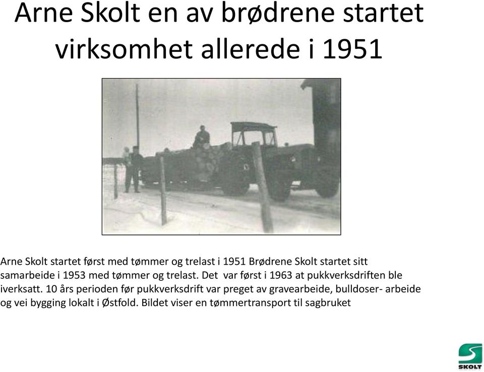 Det var først i 1963 at pukkverksdriften ble iverksatt.