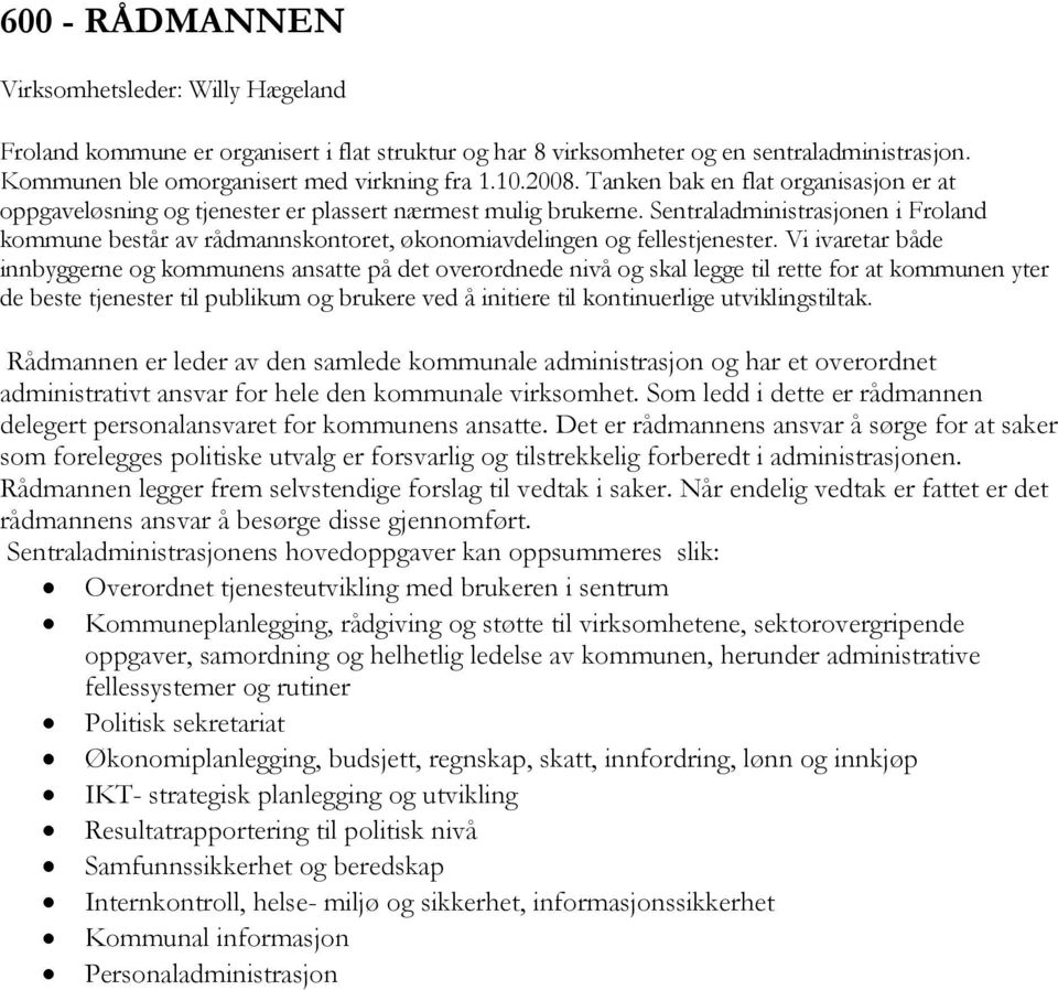 Sentraladministrasjonen i Froland kommune består av rådmannskontoret, økonomiavdelingen og fellestjenester.