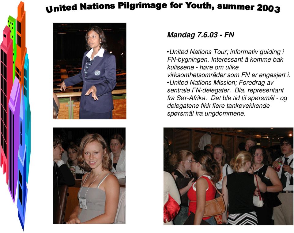 engasjert i. United Nations Mission; Foredrag av sentrale FN-delegater. Bla.