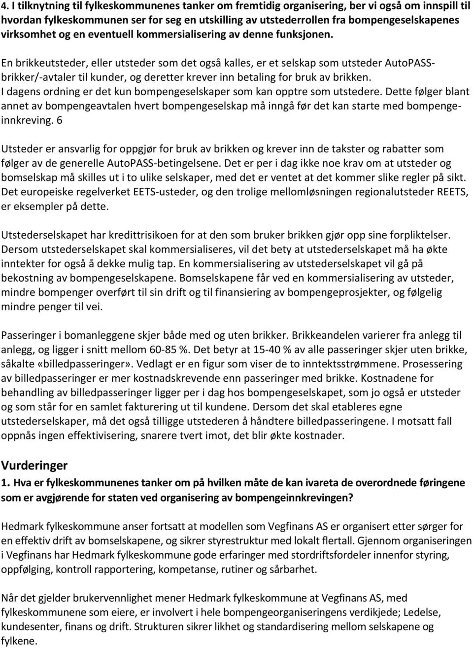 En brikkeutsteder, eller utsteder som det også kalles, er et selskap som utsteder AutoPASSbrikker/-avtaler til kunder, og deretter krever inn betaling for bruk av brikken.