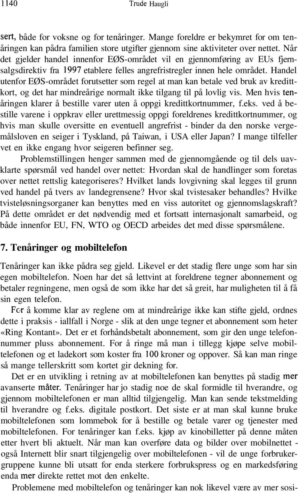 Handel utenfor EØS-området forutsetter som regel at man kan betale ved bruk av kredittkort, og det har mindreårige normalt ikke tilgang til på lovlig vis.