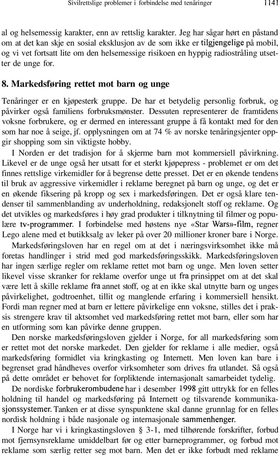 de unge for. 8. Markedsføring rettet mot barn og unge Tenåringer er en kjøpesterk gruppe. De har et betydelig personlig forbruk, og påvirker også familiens forbruksmønster.