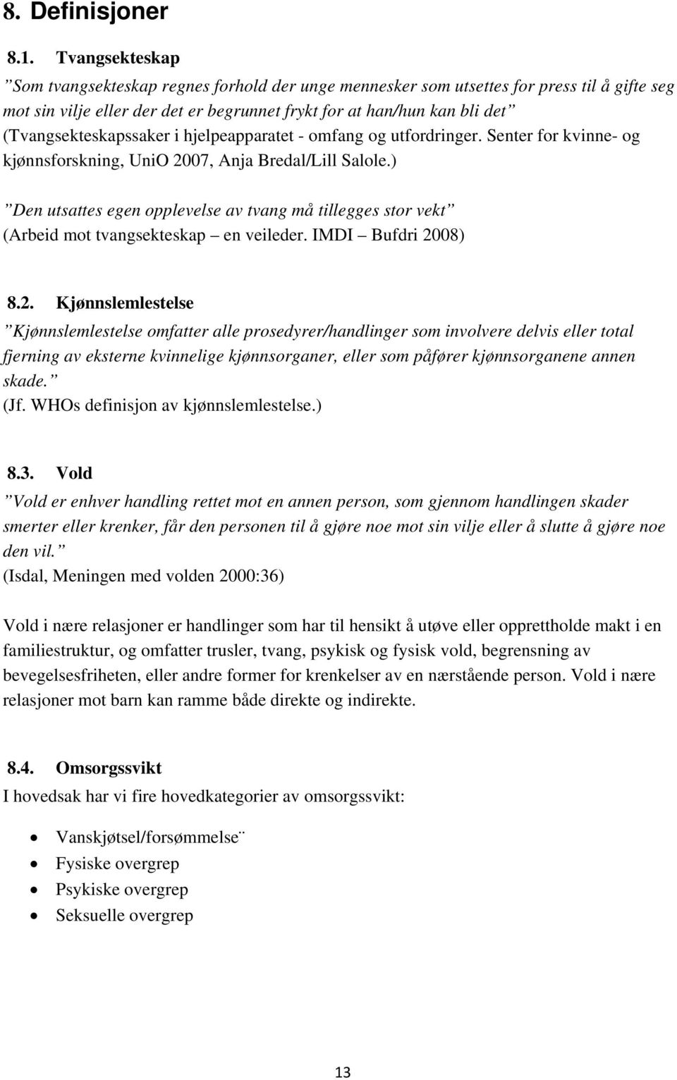 (Tvangsekteskapssaker i hjelpeapparatet - omfang og utfordringer. Senter for kvinne- og kjønnsforskning, UniO 2007, Anja Bredal/Lill Salole.