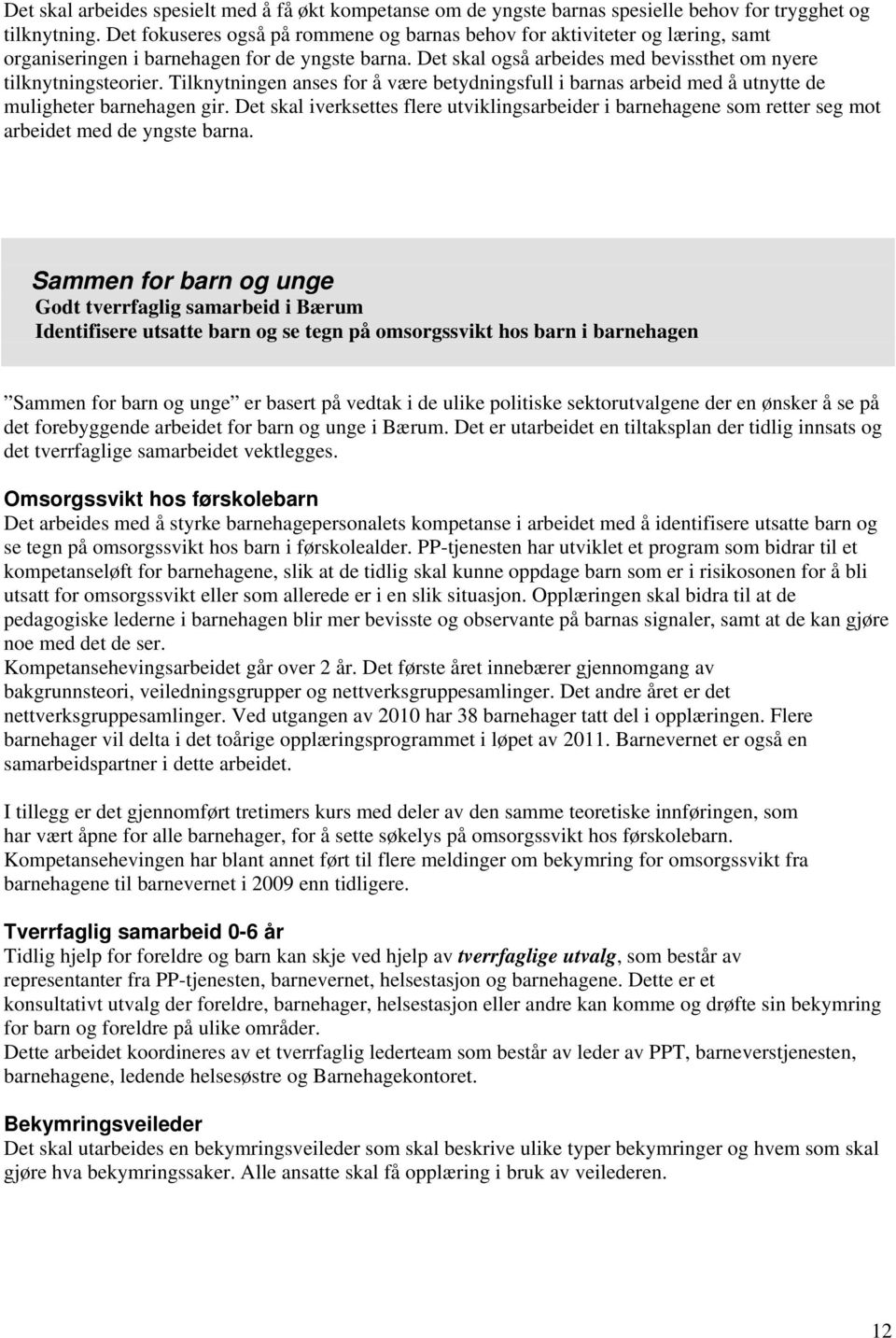 Tilknytningen anses for å være betydningsfull i barnas arbeid med å utnytte de muligheter barnehagen gir.