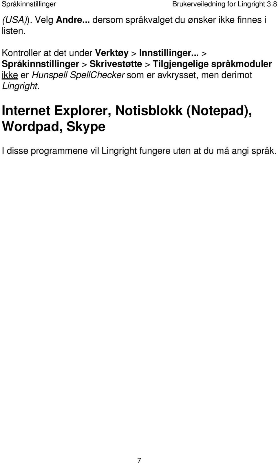 .. > Språkinnstillinger > Skrivestøtte > Tilgjengelige språkmoduler ikke er Hunspell SpellChecker som er