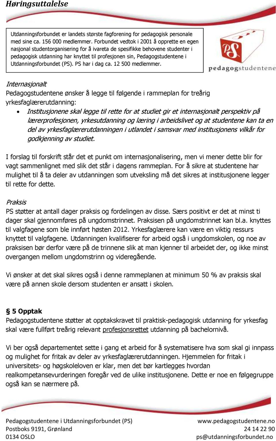 I forslag til forskrift står det et punkt om internasjonalisering, men vi mener dette blir for vagt sammenlignet med slik det står i dagens rammeplan.