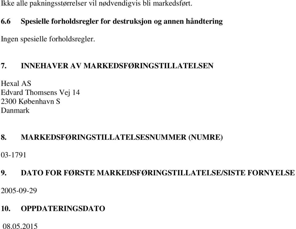 INNEHAVER AV MARKEDSFØRINGSTILLATELSEN Hexal AS Edvard Thomsens Vej 14 2300 København S Danmark 8.