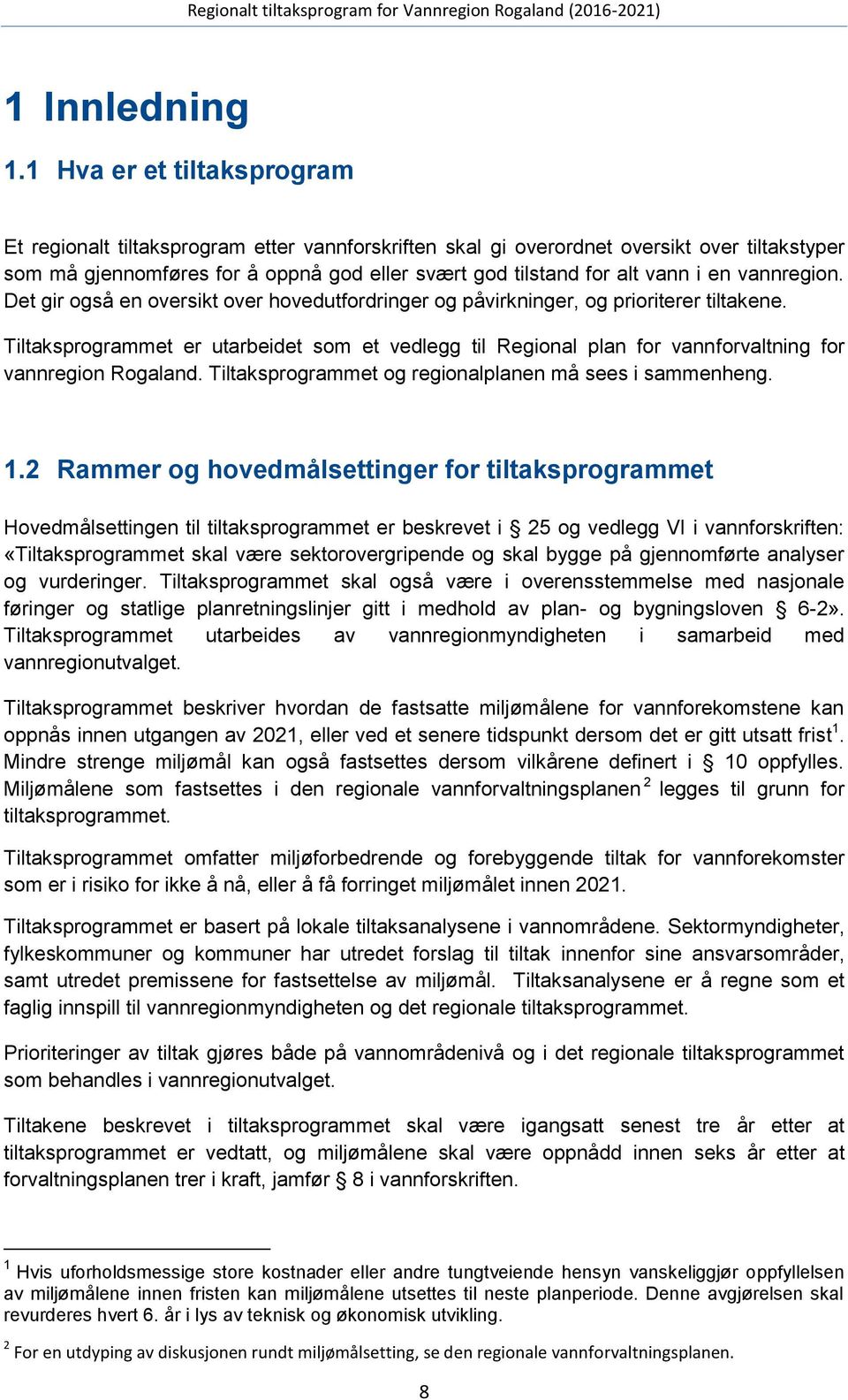 en vannregion. Det gir også en oversikt over hovedutfordringer og påvirkninger, og prioriterer tiltakene.