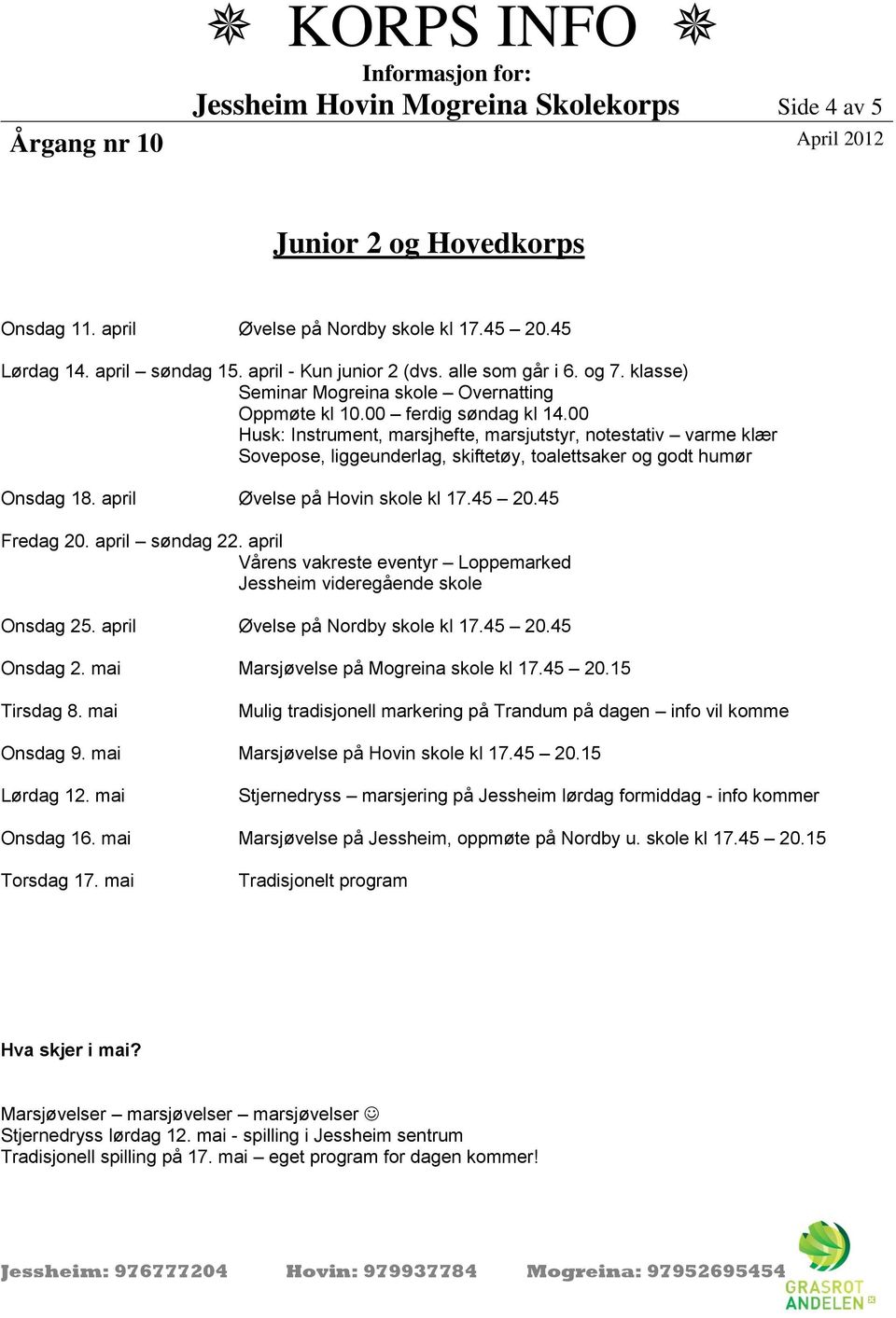 alle som går i 6. og 7. klasse) Onsdag 18. april Øvelse på Hovin skole kl 17.45 20.45 Onsdag 25.