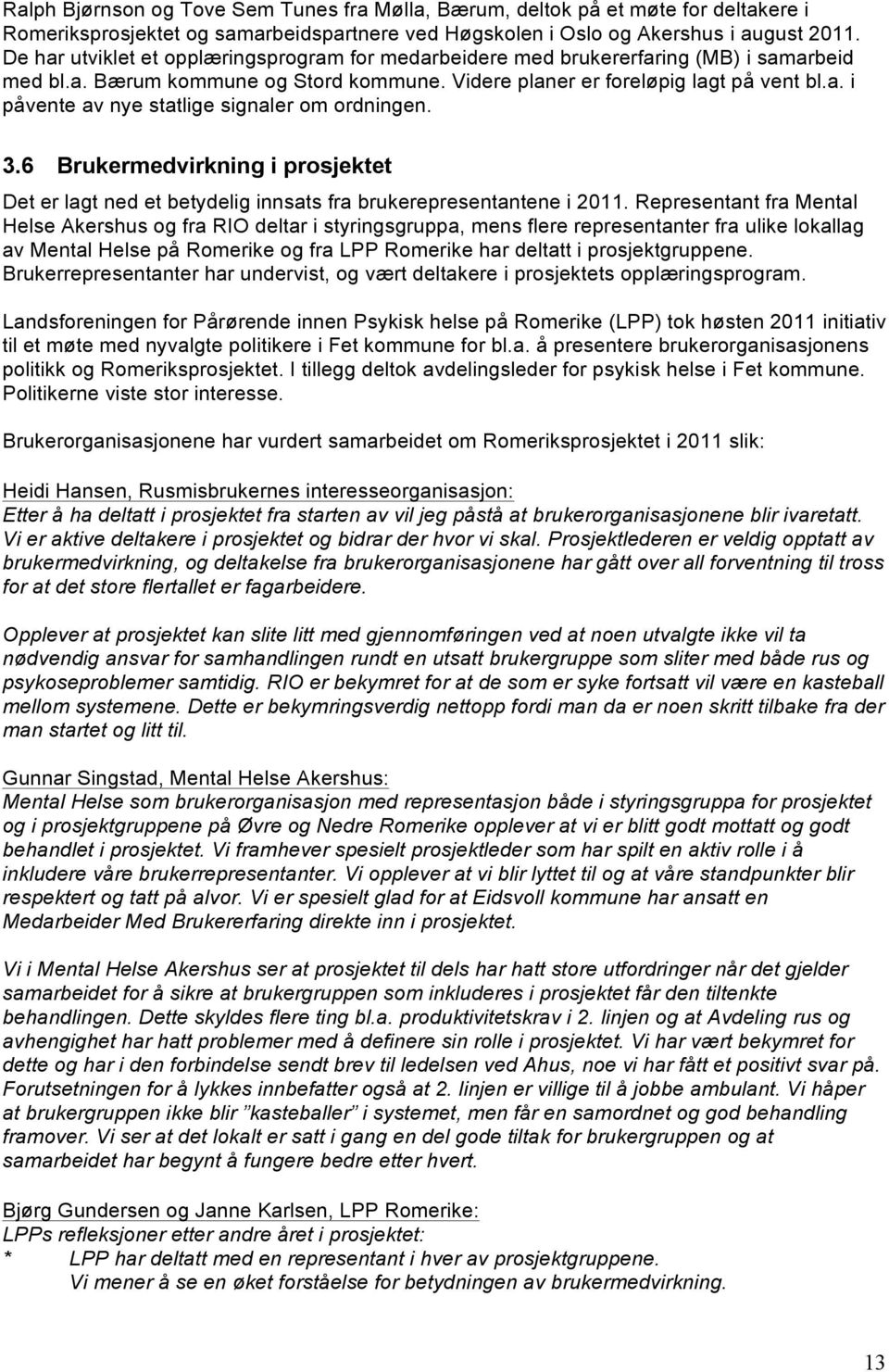 3.6 Brukermedvirkning i prosjektet Det er lagt ned et betydelig innsats fra brukerepresentantene i 2011.