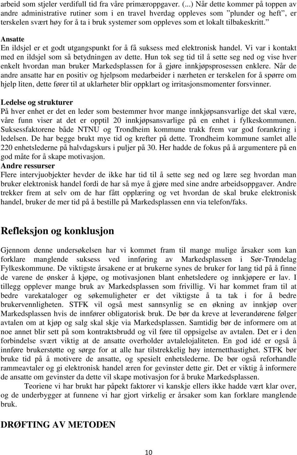 tilbakeskritt. Ansatte En ildsjel er et godt utgangspunkt for å få suksess med elektronisk handel. Vi var i kontakt med en ildsjel som så betydningen av dette.