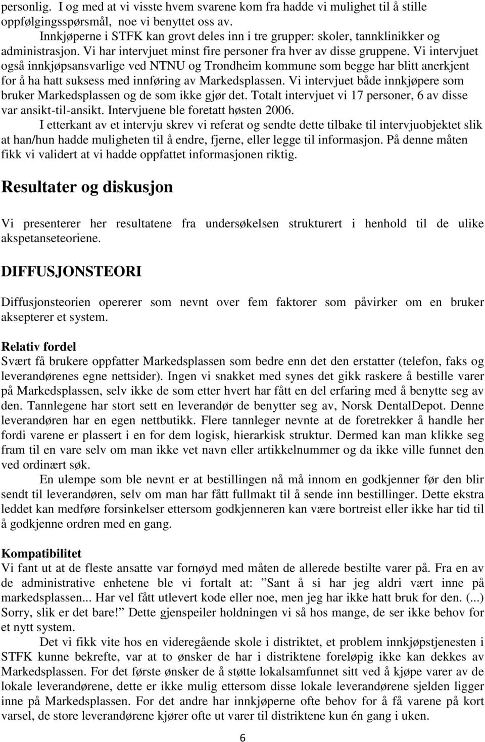 Vi intervjuet også innkjøpsansvarlige ved NTNU og Trondheim kommune som begge har blitt anerkjent for å ha hatt suksess med innføring av Markedsplassen.