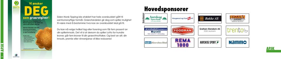 Generalsponsor Hovedsponsorer Hvis du tilknytter oss som din grasrotmottaker, vil vi motta 5 prosent* av ditt innsatsbeløp.