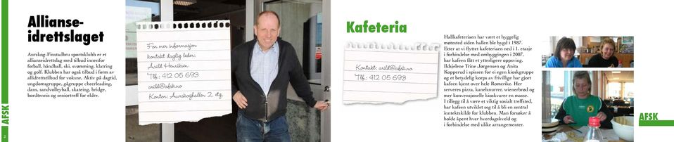 For mer informasjon kontakt daglig leder: Arild Henriksen Tlf.: 412 05 693 arild@afsk.no Kontor: Aurskoghallen 2. etg. Kafeteria Kontakt: arild@afsk.no Tlf.