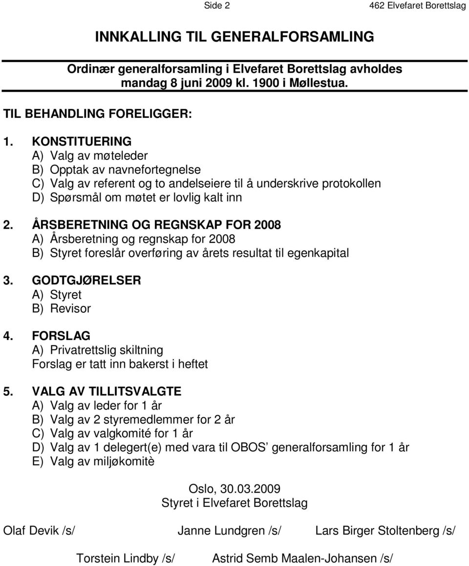 K O N S T I T U E R I N G A ) Valg av møteleder B ) O p p t a k a v n a v n e f o r t e g n e l s e C ) V a l g a v r e f e r e n t o g t o a n d e l s e i e r e t i l n å u n d e r s k r i v e p r o