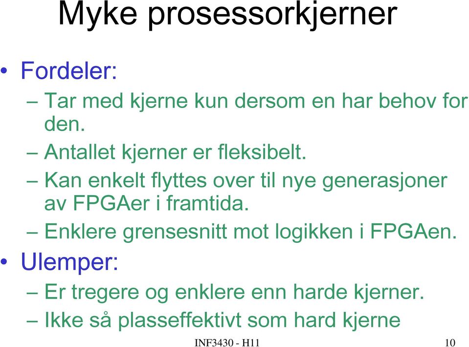 Kan enkelt flyttes over til nye generasjoner av FPGAer i framtida.