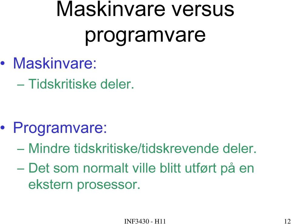 Programvare: Mindre tidskritiske/tidskrevende