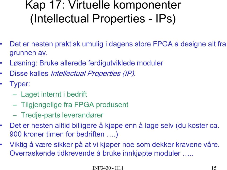 Typer: Laget internt i bedrift Tilgjengelige fra FPGA produsent Tredje-parts leverandører Det er nesten alltid billigere å kjøpe enn å lage