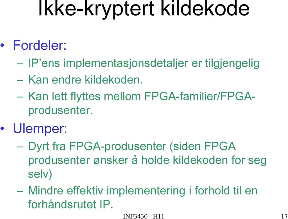 Ulemper: Dyrt fra FPGA-produsenter (siden FPGA produsenter ønsker å holde kildekoden