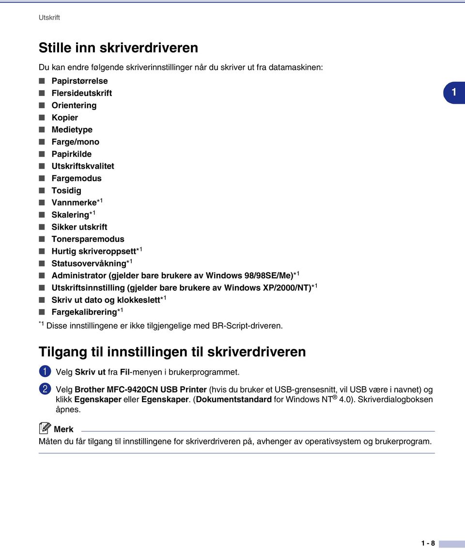 98/98SE/Me)* 1 Utskriftsinnstilling (gjelder bare brukere av Windows XP/2000/NT)* 1 Skriv ut dato og klokkeslett* 1 Fargekalibrering* 1 1 *1 Disse innstillingene er ikke tilgjengelige med