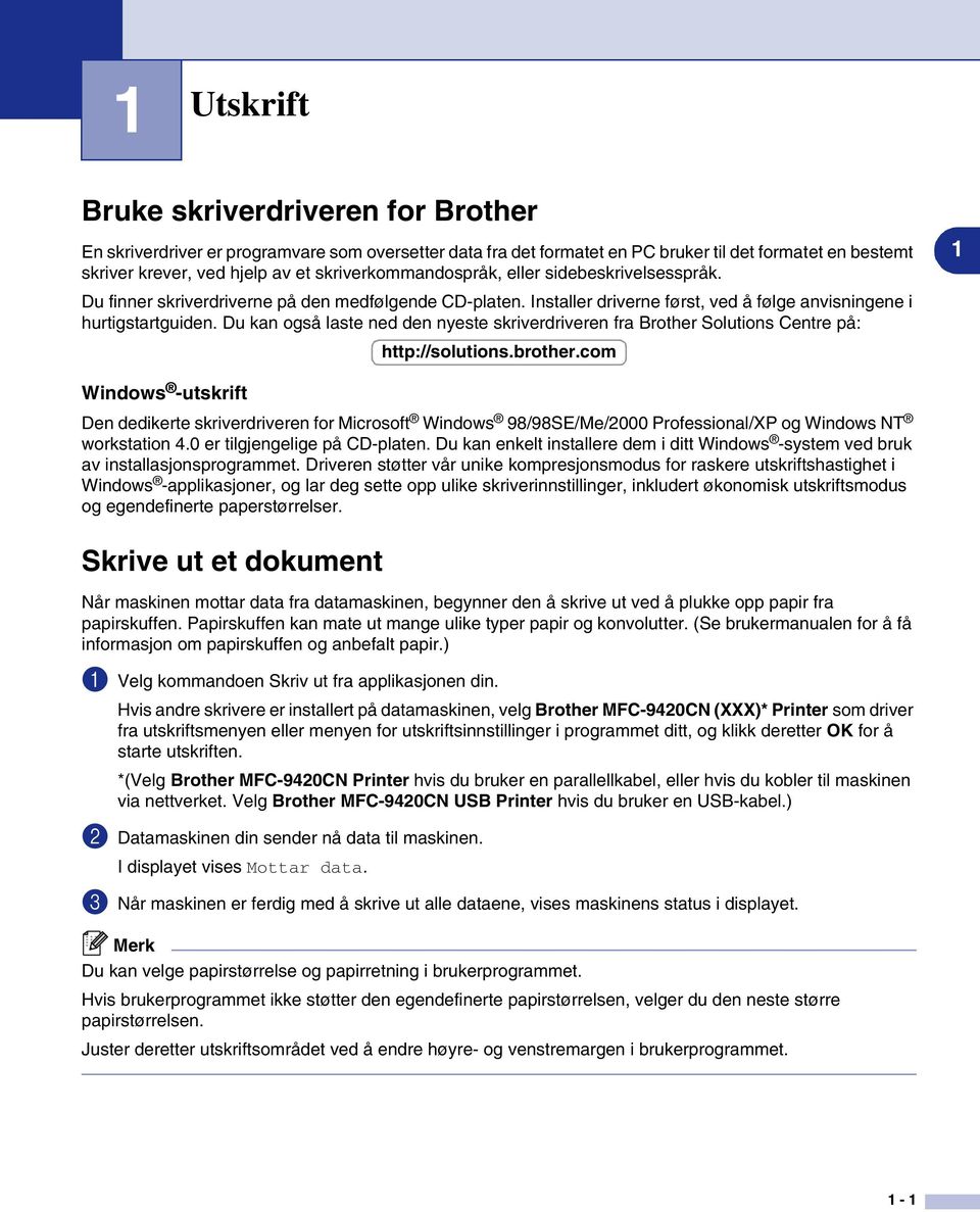 Du kan også laste ned den nyeste skriverdriveren fra Brother Solutions Centre på: http://solutions.brother.