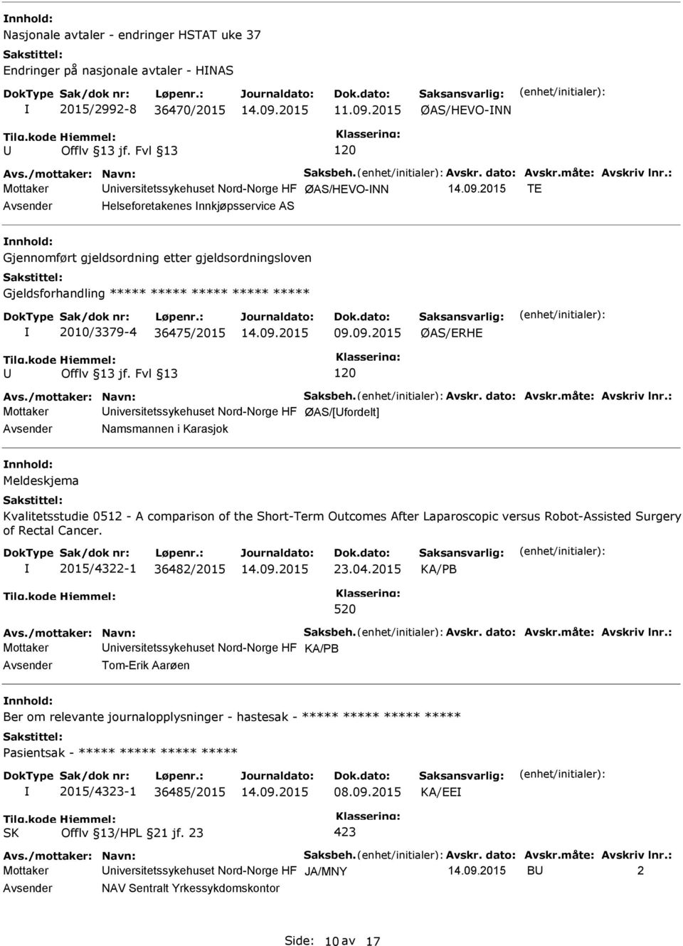 ***** 2010/3379-4 36475/2015 09.09.2015 ØAS/ERHE 120 Avs./mottaker: Navn: Saksbeh. Avskr. dato: Avskr.måte: Avskriv lnr.