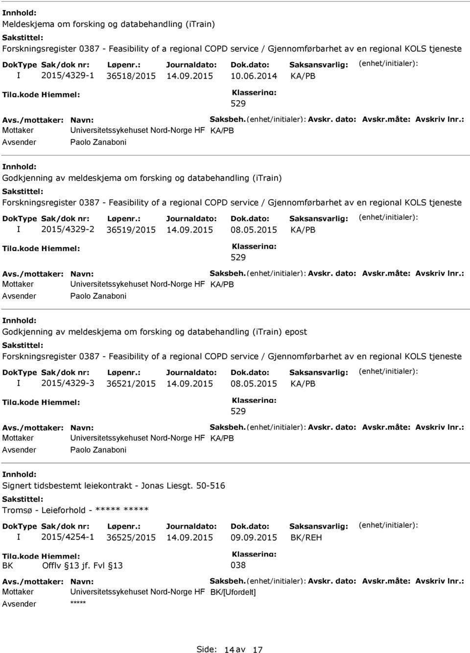 : Mottaker niversitetssykehuset Nord-Norge HF KA/B aolo Zanaboni nnhold: Godkjenning av meldeskjema om forsking og databehandling (itrain) Forskningsregister 0387 - Feasibility of a regional COD