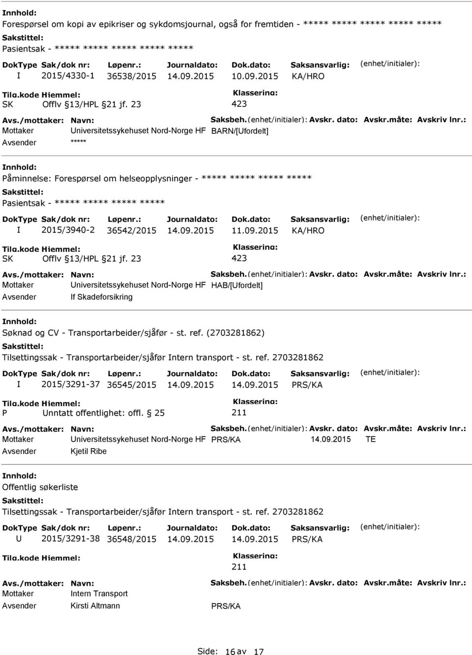 : Mottaker niversitetssykehuset Nord-Norge HF BARN/[fordelt] ***** nnhold: åminnelse: Forespørsel om helseopplysninger - ***** ***** ***** ***** asientsak - ***** ***** ***** ***** 2015/3940-2