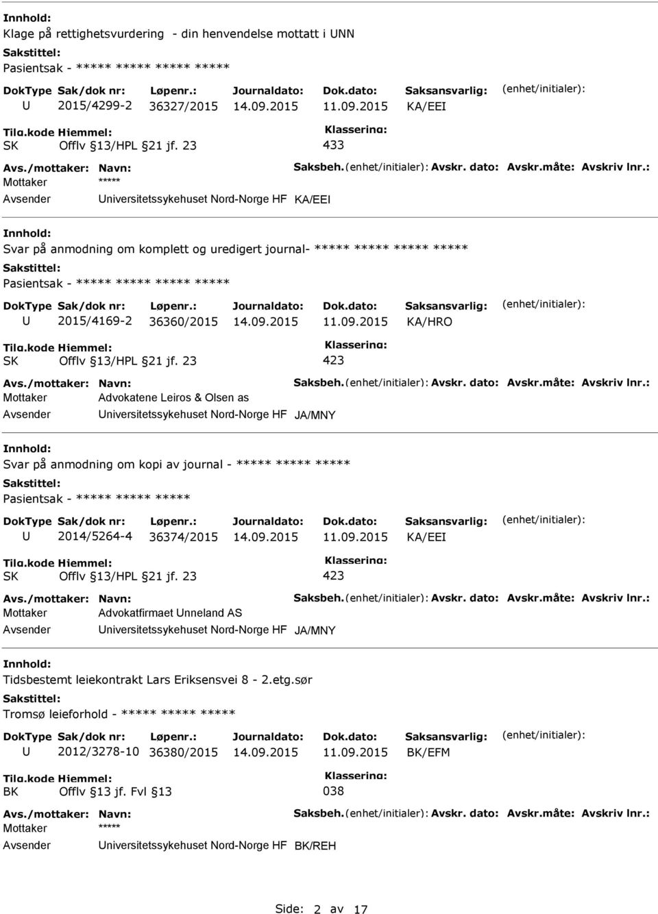 : Mottaker ***** niversitetssykehuset Nord-Norge HF KA/EE nnhold: Svar på anmodning om komplett og uredigert journal- ***** ***** ***** ***** asientsak - ***** ***** ***** ***** 2015/4169-2