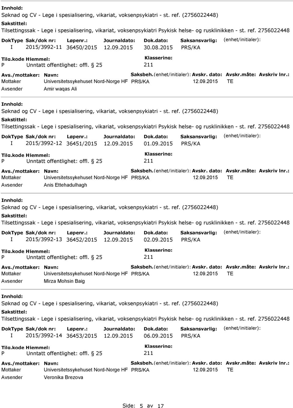 : Mottaker niversitetssykehuset Nord-Norge HF TE Amir waqas Ali nnhold: Tilsettingssak - Lege i spesialisering, vikariat, voksenpsykiatri sykisk helse- og rusklinikken - st. ref.