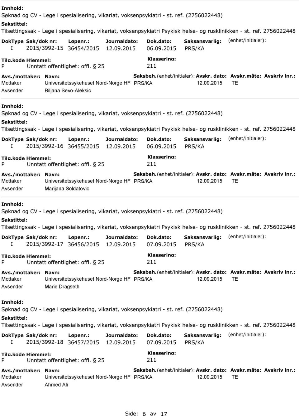 : Mottaker niversitetssykehuset Nord-Norge HF TE Biljana Sevo-Aleksic nnhold: Tilsettingssak - Lege i spesialisering, vikariat, voksenpsykiatri sykisk helse- og rusklinikken - st. ref.