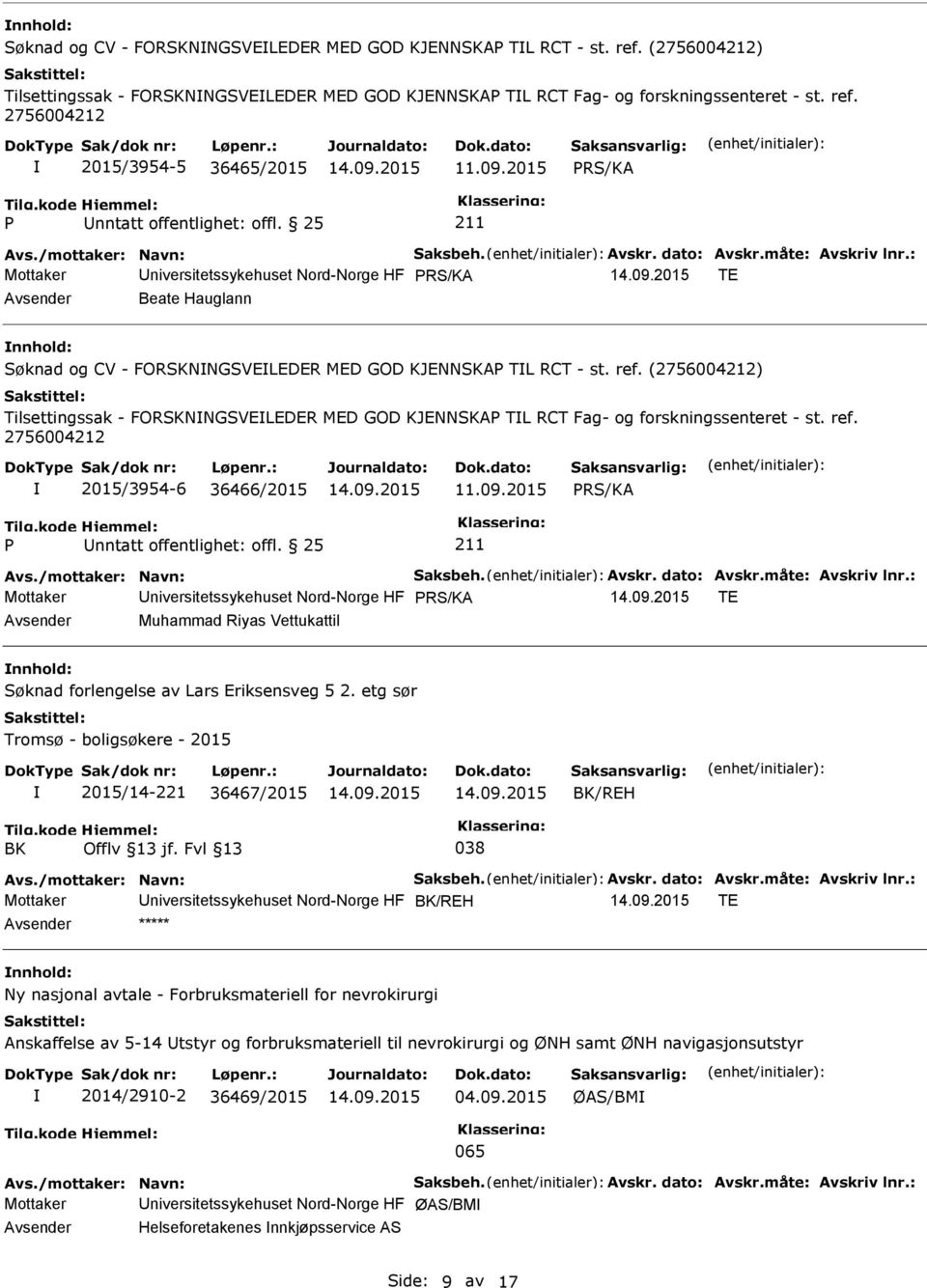 (2756004212) Tilsettingssak - FORNNGSVELEDER MED GOD KJENNA TL RCT Fag- og forskningssenteret - st. ref. 2756004212 2015/3954-6 36466/2015 Avs./mottaker: Navn: Saksbeh. Avskr. dato: Avskr.