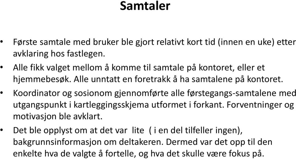 Koordinator og sosionom gjennomførte alle førstegangs-samtalene med utgangspunkt i kartleggingsskjema utformet i forkant.