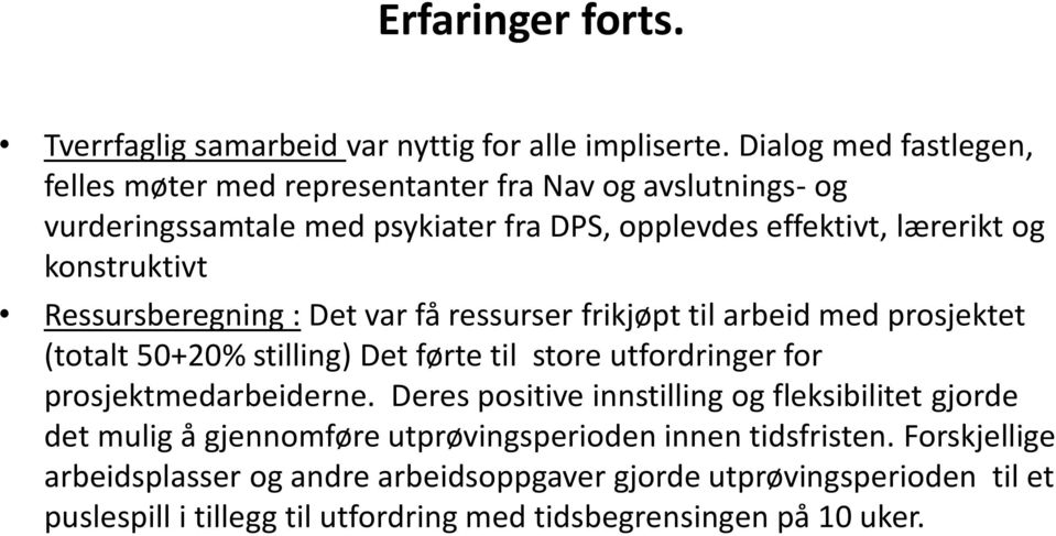 konstruktivt Ressursberegning : Det var få ressurser frikjøpt til arbeid med prosjektet (totalt 50+20% stilling) Det førte til store utfordringer for