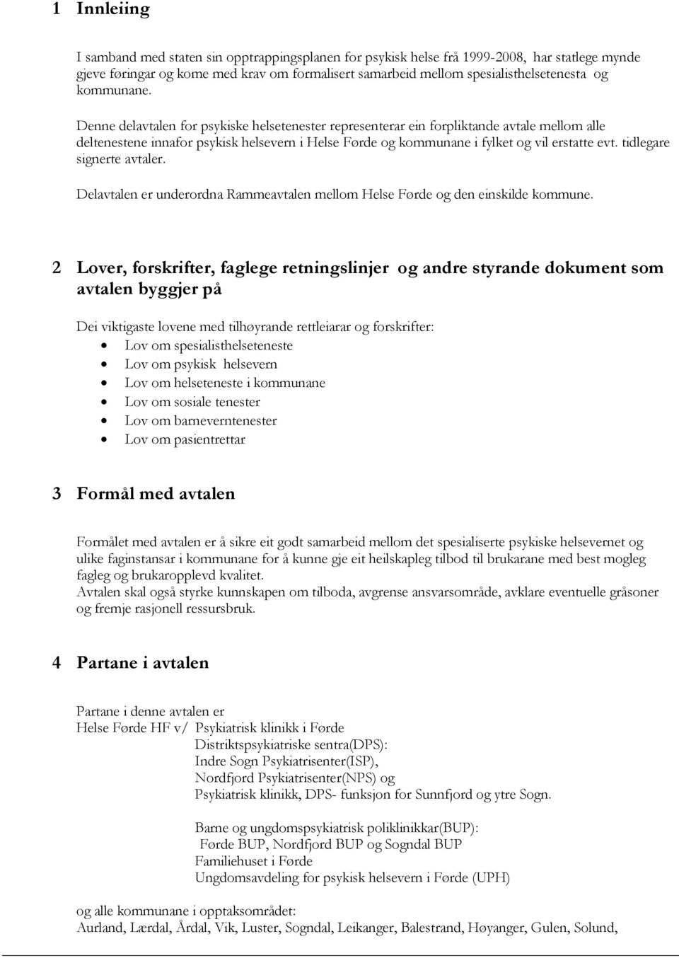 tidlegare signerte avtaler. Delavtalen er underordna Rammeavtalen mellom Helse Førde og den einskilde kommune.