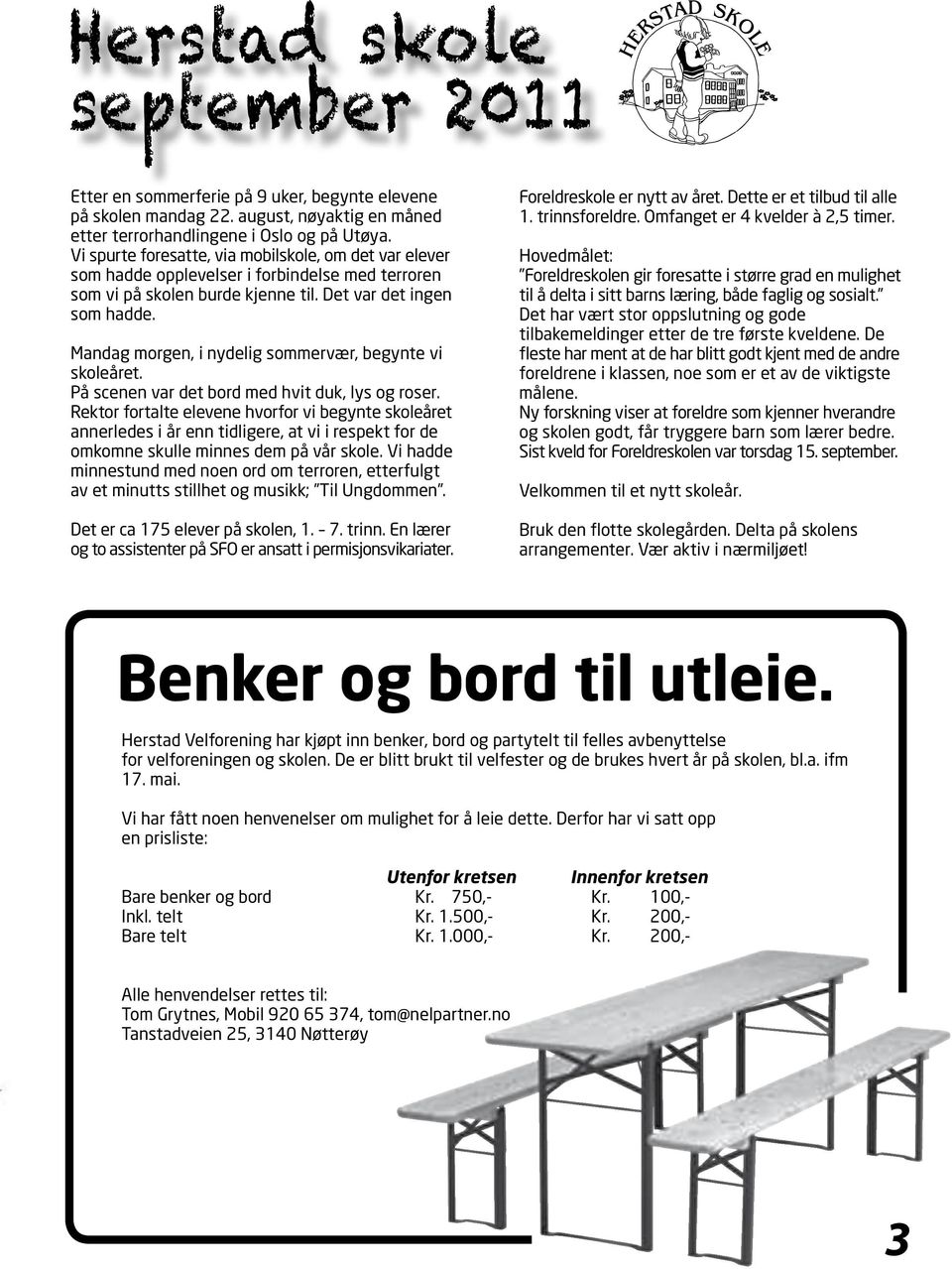 Mandag morgen, i nydelig sommervær, begynte vi skoleåret. På scenen var det bord med hvit duk, lys og roser.