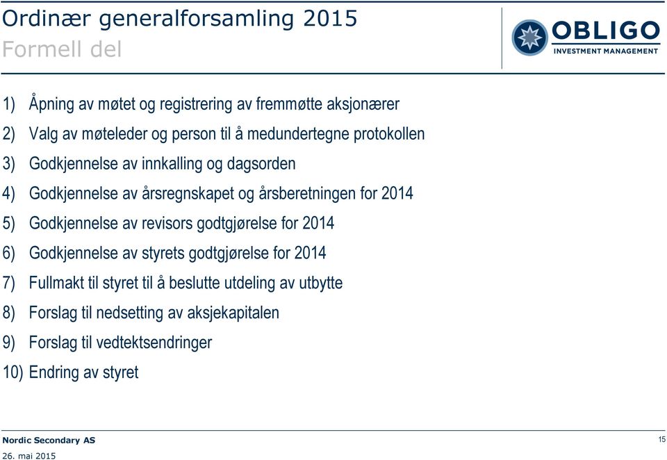 årsberetningen for 2014 5) Godkjennelse av revisors godtgjørelse for 2014 6) Godkjennelse av styrets godtgjørelse for 2014 7)